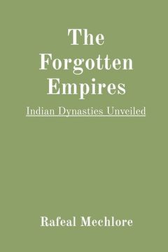 portada The Forgotten Empires: Indian Dynasties Unveiled (en Inglés)
