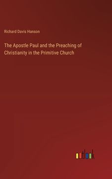 portada The Apostle Paul and the Preaching of Christianity in the Primitive Church