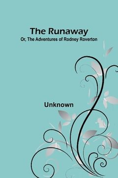 portada The Runaway; Or, The Adventures of Rodney Roverton (en Inglés)