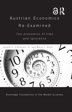 portada Austrian Economics Re-examined: The Economics Of Time And Ignorance (routledge Foundations Of The Market Economy) (in English)
