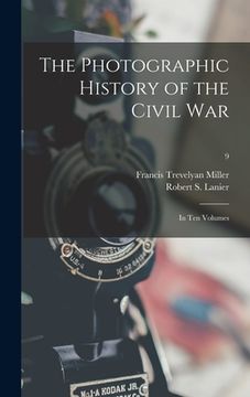 portada The Photographic History of the Civil War: in Ten Volumes; 9 (en Inglés)