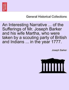 portada an  interesting narrative ... of the sufferings of mr. joseph barker and his wife martha, who were taken by a scouting party of british and indians ..