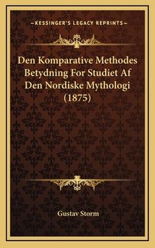 portada Den Komparative Methodes Betydning For Studiet Af Den Nordiske Mythologi (1875) (en Danés)
