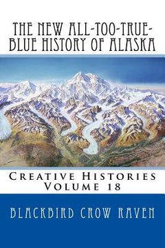 portada The New All-too-True-Blue History of Alaska (en Inglés)
