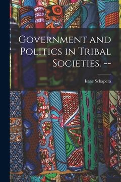 portada Government and Politics in Tribal Societies. -- (en Inglés)
