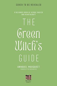 portada The Green Witch’S Guide: A Beginner Book of Herbal Magick and Hearthcraft (en Inglés)