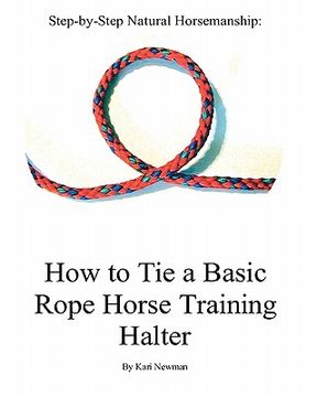 portada step by step: how to tie a basic rope horse training halter (en Inglés)