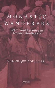 portada Monastic Wanderers: Nath Yogi Ascetics in Modern South Asia