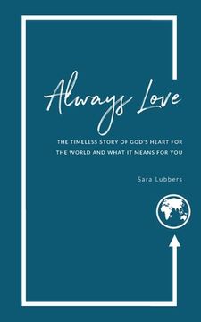 portada Always Love: The Timeless Story of God’S Heart for the World and What it Means for you (en Inglés)