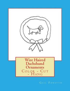 portada Wire Haired Dachshund Ornaments: Color - Cut - Hang (en Inglés)