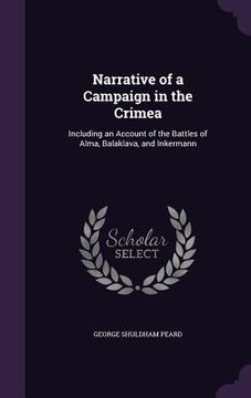 portada Narrative of a Campaign in the Crimea: Including an Account of the Battles of Alma, Balaklava, and Inkermann (in English)