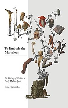 portada To Embody the Marvellous: The Making of Illusions in Early Modern Spain 