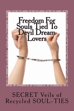 portada Freedom For Souls Tied To Devil Dream Lovers: The SECRET Veils of SOUL-TIES (in English)