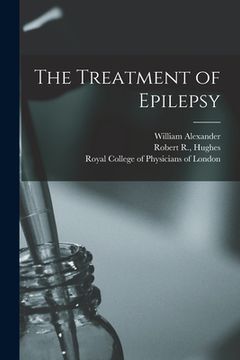 portada The Treatment of Epilepsy (en Inglés)