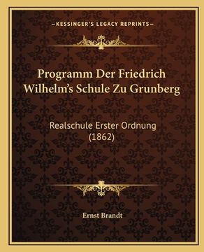 portada Programm Der Friedrich Wilhelm's Schule Zu Grunberg: Realschule Erster Ordnung (1862) (en Alemán)