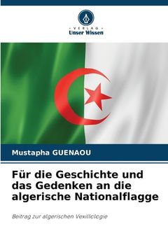 portada Für die Geschichte und das Gedenken an die algerische Nationalflagge (en Alemán)