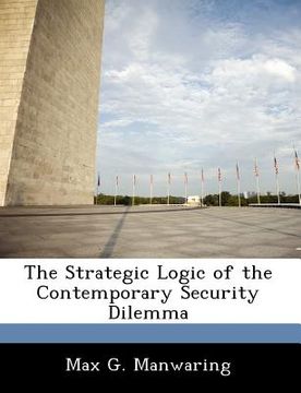 portada the strategic logic of the contemporary security dilemma (en Inglés)