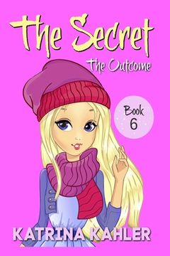 portada THE SECRET - Book 6: The Outcome: Diary Book for Girls 9 - 12 (en Inglés)