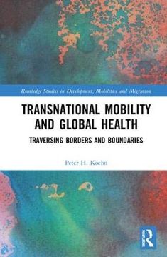 portada Transnational Mobility and Global Health: Traversing Borders and Boundaries (Routledge Studies in Development, Mobilities and Migration) (en Inglés)