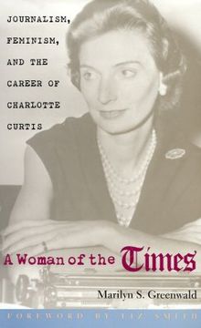portada a woman of the times: journalism, feminism, and the career of charlotte curtis (en Inglés)
