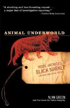 portada animal underworld: inside america ` s black market for rare and exotic species