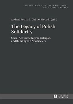 portada The Legacy of Polish Solidarity: Social Activism, Regime Collapse, and Building of a New Society (Studies in Social Sciences, Philosophy and History of Ideas)
