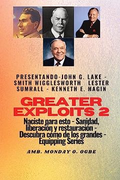 portada Greater Exploits - 2 - John g. Lake - Smith Wigglesworth - Lester Sumrall - Kenneth e. Hagin: John g. Lake - Smith Wigglesworth - Lester Sumrall -K (in Spanish)