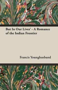 portada But in Our Lives' - A Romance of the Indian Frontier (in English)