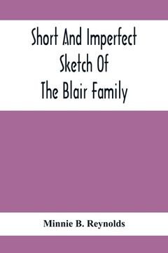 portada Short And Imperfect Sketch Of The Blair Family; Dating Back Some Generations (en Inglés)