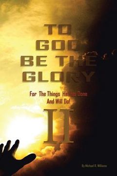 portada To God Be The Glory For The Things He Has Done And Will Do Part II (in English)