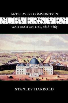 portada subversives: antislavery community in washington, d.c., 1828-1865 (en Inglés)