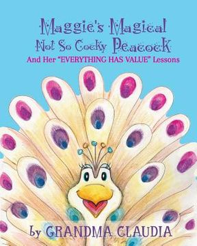portada Maggie's Magical 'Not So Cocky' Peacock: And Her "Everything Has Value" Lessons (en Inglés)