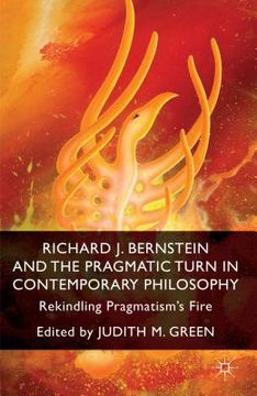 portada Richard J. Bernstein and the Pragmatist Turn in Contemporary Philosophy: Rekindling Pragmatism's Fire (en Inglés)