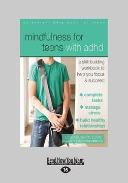 portada Mindfulness for Teens with ADHD: A Skill-Building Workbook to Help You Focus and Succeed (Large Print 16pt) (en Inglés)