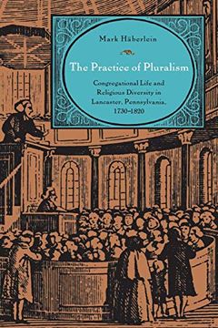 portada The Practice of Pluralism: Congregational Life and Religious Diversity in Lancaster, Pennsylvania, 1730–1820 (Max Kade Research Institute) (in English)