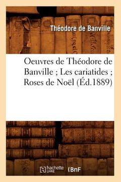 portada Oeuvres de Théodore de Banville Les Cariatides Roses de Noël (Éd.1889)