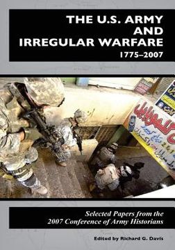 portada The U.S. Army and Irregular Warfare 1775-2007: Selected Papers from the 2007 Conference of Army Historians (en Inglés)