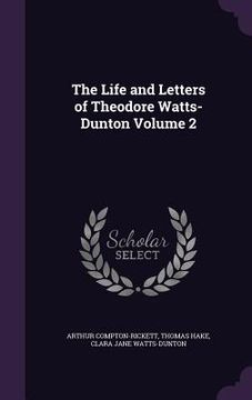 portada The Life and Letters of Theodore Watts-Dunton Volume 2 (in English)