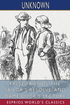 portada False Friends, The Sailor's Resolve, and Dame Duck's Lecture (Esprios Classics) (en Inglés)