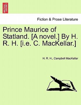 portada prince maurice of statland. [a novel.] by h. r. h. [i.e. c. mackellar.]