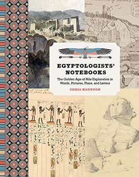 portada Egyptologists'Notebooks: The Golden age of Nile Exploration in Words, Pictures, Plans, and Letters (en Inglés)