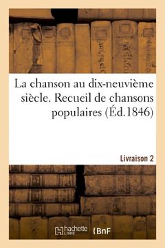 portada La chanson au dix-neuvième siècle. Recueil de chansons populaires. Livraison 2: La Chanson Au Dix-Neuvieme Siecle. Recueil de Chansons Populaires. Livraison 2 (Arts)