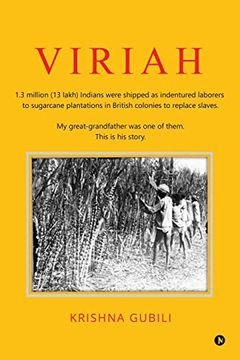 portada Viriah: "1. 3 Million (13 Lakh) Indians Were Shipped as Indentured Laborers to Sugarcane Plantations in British Colonies to Replace Slaves. My Great-Grandfather was one of Them. This is his Story. "1 (in English)