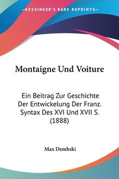 portada Montaigne Und Voiture: Ein Beitrag Zur Geschichte Der Entwickelung Der Franz. Syntax Des XVI Und XVII S. (1888) (en Alemán)