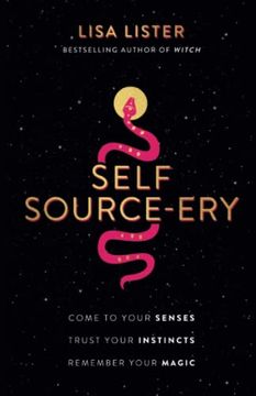 portada Self Source-Ery: Come to Your Senses. Trust Your Instincts. Remember Your Magic. (en Inglés)