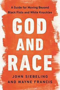 portada God and Race: A Guide for Moving Beyond Black Fists and White Knuckles (in English)