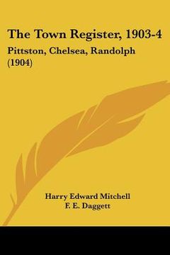 portada the town register, 1903-4: pittston, chelsea, randolph (1904) (en Inglés)