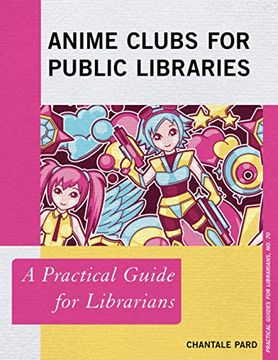 portada Anime Clubs for Public Libraries: A Practical Guide for Librarians: 70 (Practical Guides for Librarians) (en Inglés)