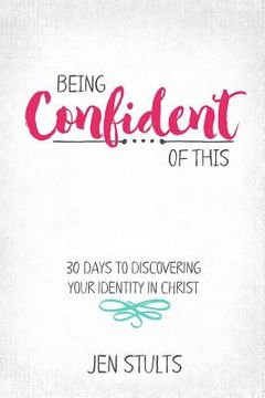 portada Being Confident of This: 30 Days to Discovering Your Identity in Christ (en Inglés)