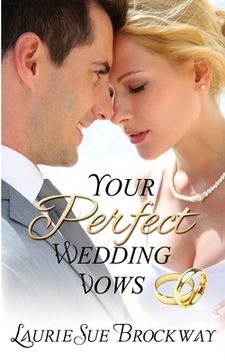 portada Your Perfect Wedding Vows: A Guide to Romantic and Love Words for Your Ceremony (en Inglés)